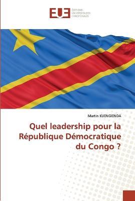 Quel leadership pour la Republique Democratique du Congo ? - Martin Kuengienda - cover