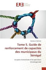 Tome 5. Guide de renforcement de capacites des municipaux du Senegal