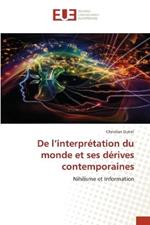 De l'interpretation du monde et ses derives contemporaines