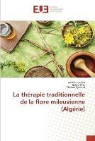 La therapie traditionnelle de la flore mileuvienne (Algerie) - Nabila Souilah,Nabila Mat,Cheima Djaroud - cover