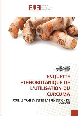 Enquette Ethnobotanique de l'Utilisation Du Curcuma - Rim Mecheri,Zoubeida Fnides,Meriem Zerioul - cover