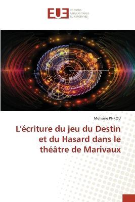 L'ecriture du jeu du Destin et du Hasard dans le theatre de Marivaux - Mohsine Khrou - cover