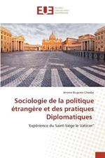 Sociologie de la politique etrangere et des pratiques Diplomatiques