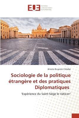 Sociologie de la politique etrangere et des pratiques Diplomatiques - Jerome Bugeme Chiraba - cover