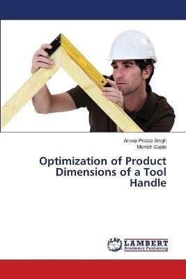 Optimization of Product Dimensions of a Tool Handle - Anoop Pratap Singh,Manish Gupta - cover
