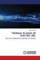 Thermal Plasma of Electric ARC - Anatoly Veklich - cover