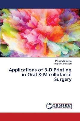 Applications of 3-D Printing in Oral & Maxillofacial Surgery - Prasamita Mishra,Rajesh Kshirsagar - cover