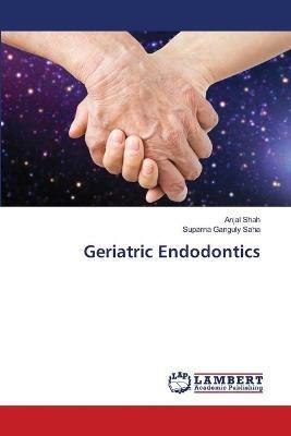 Geriatric Endodontics - Anjal Shah,Suparna Ganguly Saha - cover