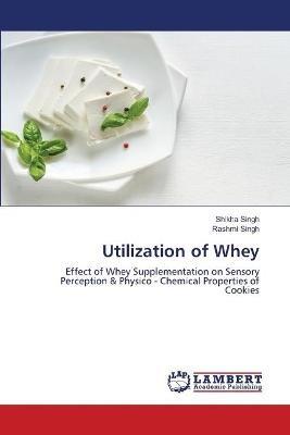 Utilization of Whey - Shikha Singh,Rashmi Singh - cover