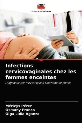 Infections cervicovaginales chez les femmes enceintes - Mericys Perez,Osmany Franco,Olga Lidia Aganza - cover