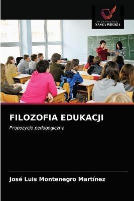 Filozofia Edukacji - Jose Luis Montenegro Martinez - cover
