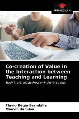 Co-creation of Value in the Interaction between Teaching and Learning - Flavio Regio Brambilla,Maicon Da Silva - cover