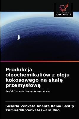 Produkcja oleochemikaliow z oleju kokosowego na skale przemyslowa - Susarla Venkata Ananta Rama Sastry,Kamireddi Venkateswara Rao - cover