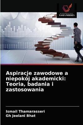 Aspiracje zawodowe a niepokoj akademicki: Teoria, badania i zastosowania - Ismail Thamarasseri,Gh Jeelani Bhat - cover