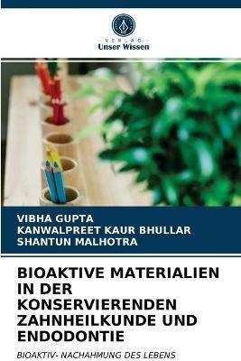 Bioaktive Materialien in Der Konservierenden Zahnheilkunde Und Endodontie - Vibha Gupta,Kanwalpreet Kaur Bhullar,Shantun Malhotra - cover