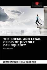 The Social and Legal Crisis of Juvenile Delinquency