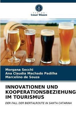 Innovationen Und Kooperationsbeziehungen Im Tourismus - Morgana Secchi,Ana Claudia Machado Padilha,Marcelino de Souza - cover