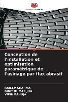 Conception de l'installation et optimisation parametrique de l'usinage par flux abrasif - Rajeev Sharma,Binit Kumar Jha,Vipin Pahuja - cover