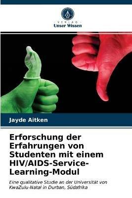 Erforschung der Erfahrungen von Studenten mit einem HIV/AIDS-Service-Learning-Modul - Jayde Aitken - cover
