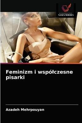 Feminizm i wspolczesne pisarki - Azadeh Mehrpouyan - cover