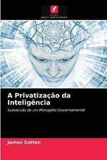 A Privatizacao da Inteligencia