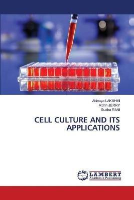 Cell Culture and Its Applications - Abinaya Lakshmi,Aldrin Jerry,Sudha Rani - cover