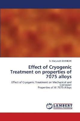 Effect of Cryogenic Treatment on properties of 7075 alloys - S Manjunath Shankar - cover