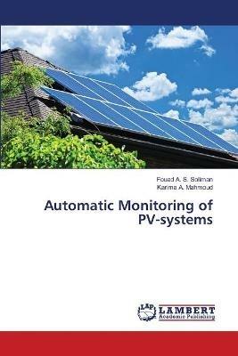 Automatic Monitoring of PV-systems - Fouad A S Soliman,Karima A Mahmoud - cover