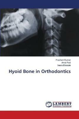 Hyoid Bone in Orthodontics - Prashant Kumar,Amol Patil,Veera Bhosale - cover