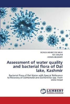 Assessment of water quality and bacterial flora of Dal lake, Kashmir - Monisa Mehboob Malik,M H Balkhi,Adnan Abubakr - cover