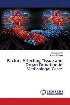 Factors Affecting Tissue and Organ Donation in Medicolegal Cases - Rajesh Kumar,Karthik Krishna - cover