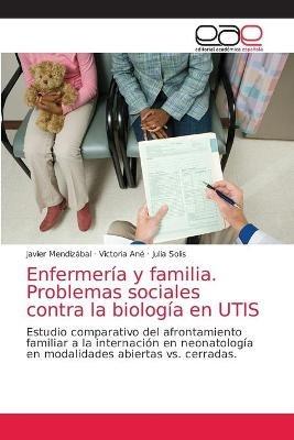 Enfermeria y familia. Problemas sociales contra la biologia en UTIS - Javier Mendizabal,Victoria Ane,Julia Solis - cover