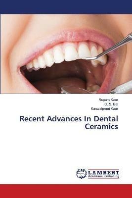 Recent Advances In Dental Ceramics - Rupam Kaur,C S Bal,Kanwalpreet Kaur - cover