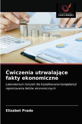 Cwiczenia utrwalajace fakty ekonomiczne - Elizabet Prado - cover