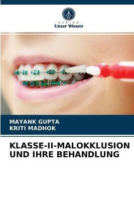 Klasse-II-Malokklusion Und Ihre Behandlung - Mayank Gupta,Kriti Madhok - cover