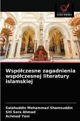 Wspolczesne zagadnienia wspolczesnej literatury islamskiej - Salahuddin Mohammad Shamsuddin,Siti Sara Ahmad,Achmad Yani - cover