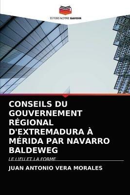 Conseils Du Gouvernement Regional d'Extremadura A Merida Par Navarro Baldeweg - Juan Antonio Vera Morales - cover