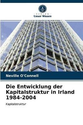 Die Entwicklung der Kapitalstruktur in Irland 1984-2004 - Neville O'Connell - cover