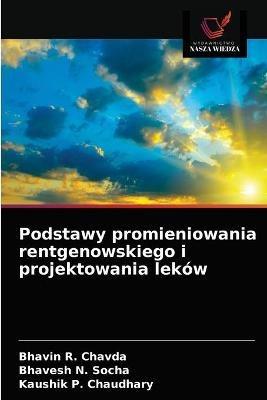 Podstawy promieniowania rentgenowskiego i projektowania lekow - Bhavin R Chavda,Bhavesh N Socha,Kaushik P Chaudhary - cover