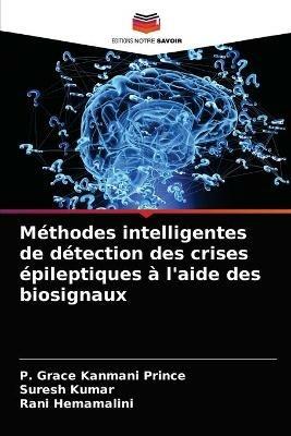 Methodes intelligentes de detection des crises epileptiques a l'aide des biosignaux - P Grace Kanmani Prince,Suresh Kumar,Rani Hemamalini - cover