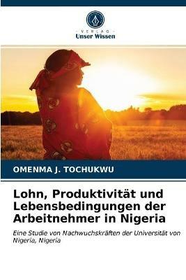 Lohn, Produktivitat und Lebensbedingungen der Arbeitnehmer in Nigeria - Omenma J Tochukwu - cover