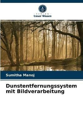 Dunstentfernungssystem mit Bildverarbeitung - Sumitha Manoj - cover