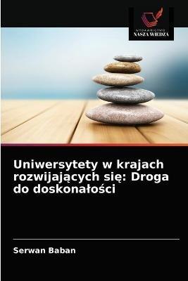 Uniwersytety w krajach rozwijajacych sie: Droga do doskonalosci - Serwan Baban - cover