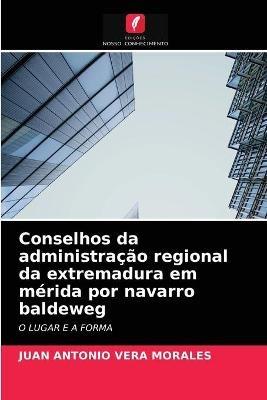 Conselhos da administracao regional da extremadura em merida por navarro baldeweg - Juan Antonio Vera Morales - cover