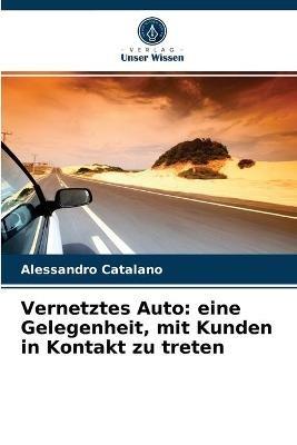 Vernetztes Auto: eine Gelegenheit, mit Kunden in Kontakt zu treten -  Alessandro Catalano - Libro in lingua inglese - Verlag Unser Wissen - | IBS