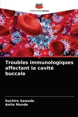 Troubles immunologiques affectant la cavite buccale - Ruchira Sawade,Anita Munde - cover