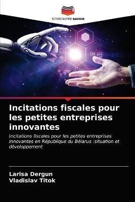 Incitations fiscales pour les petites entreprises innovantes - Larisa Dergun,Vladislav Titok - cover