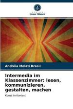 Intermedia im Klassenzimmer: lesen, kommunizieren, gestalten, machen