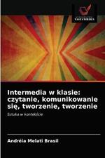 Intermedia w klasie: czytanie, komunikowanie sie, tworzenie, tworzenie