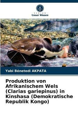 Produktion von Afrikanischem Wels (Clarias gariepinus) in Kinshasa (Demokratische Republik Kongo) - Yabi Benetedi Akpata - cover